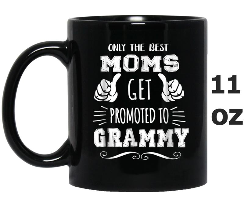 Only Best Moms Get Promoted To Grammy Mother's Day Gift Tee Mug OZ