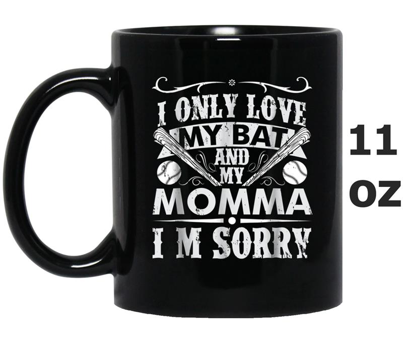 Only Loves My Bat And My Momma I'm Sorry Funny Mug OZ