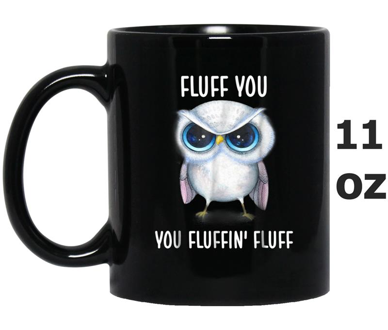 Owl Fluff You Owl  For Women Girls Mug OZ