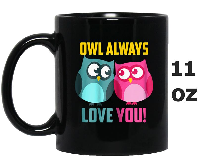 Owl Loves You Always  - Cute Present For Him and Her Mug OZ