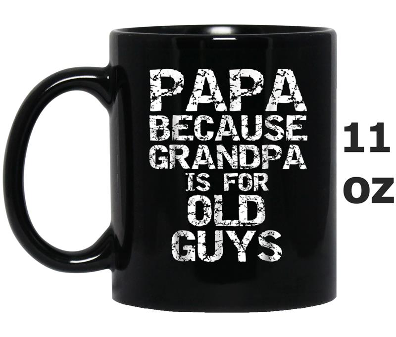 Papa Because Grandpa is for Old Guys  Fun Father's Day Mug OZ