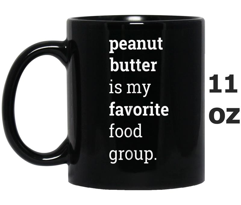 Peanut Butter is My Favorite Food Group Novelty Mug OZ