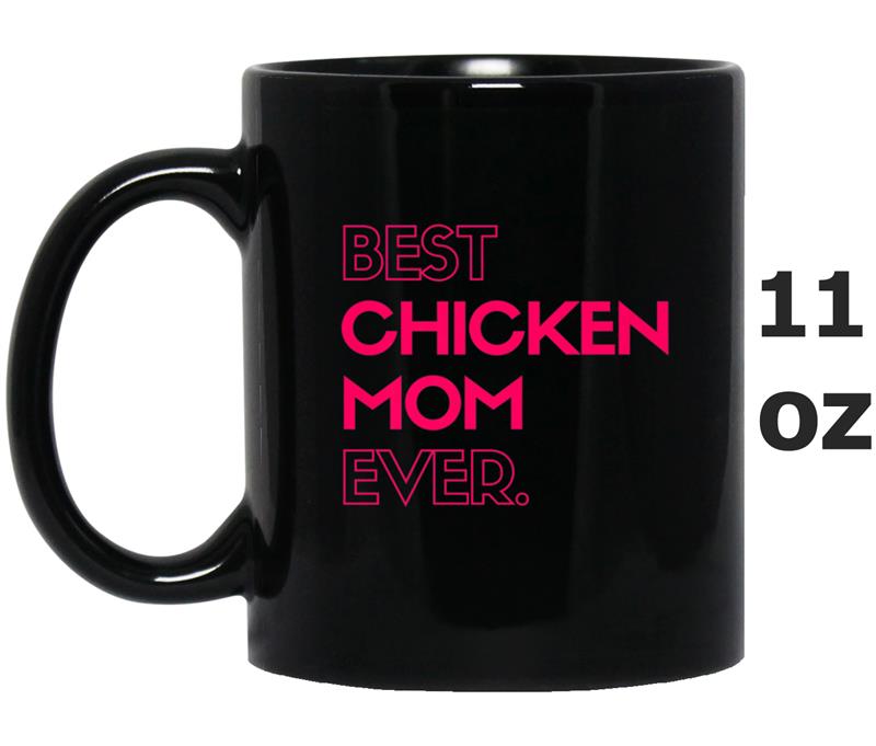 Perfect Mother's Day Gift - Best Chicken Mom Ever Mug OZ