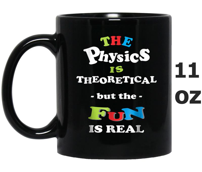 Physics is Theoretical But The Fun is Real  Fun Science Mug OZ