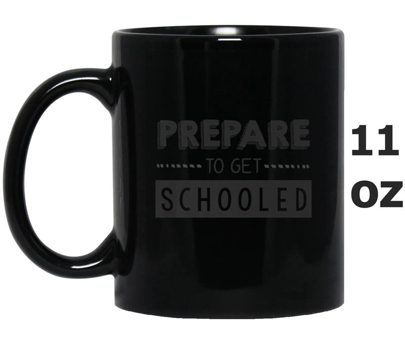 Prepare to Get Schooled - Funny Back to School Teacher Mug OZ