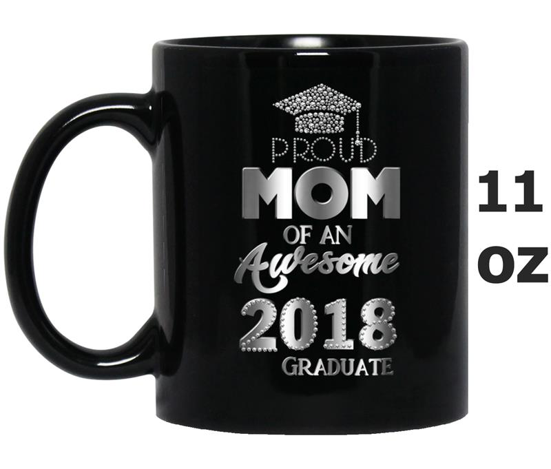Proud Mom Of An Awesome 2018 Graduate  Mothers Day Gift Mug OZ