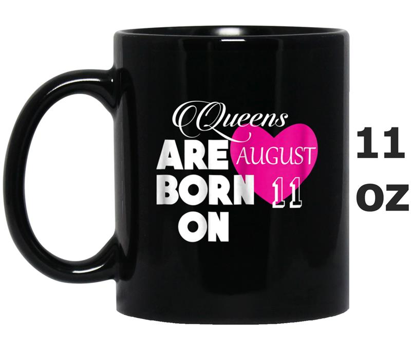 Queens are born on 11th of August Birthday Gift Mug OZ