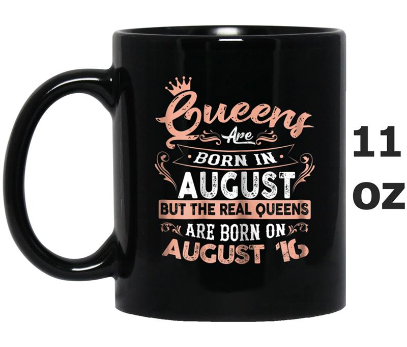 Real Queens are born on 16th of August Birthday Gift Mug OZ