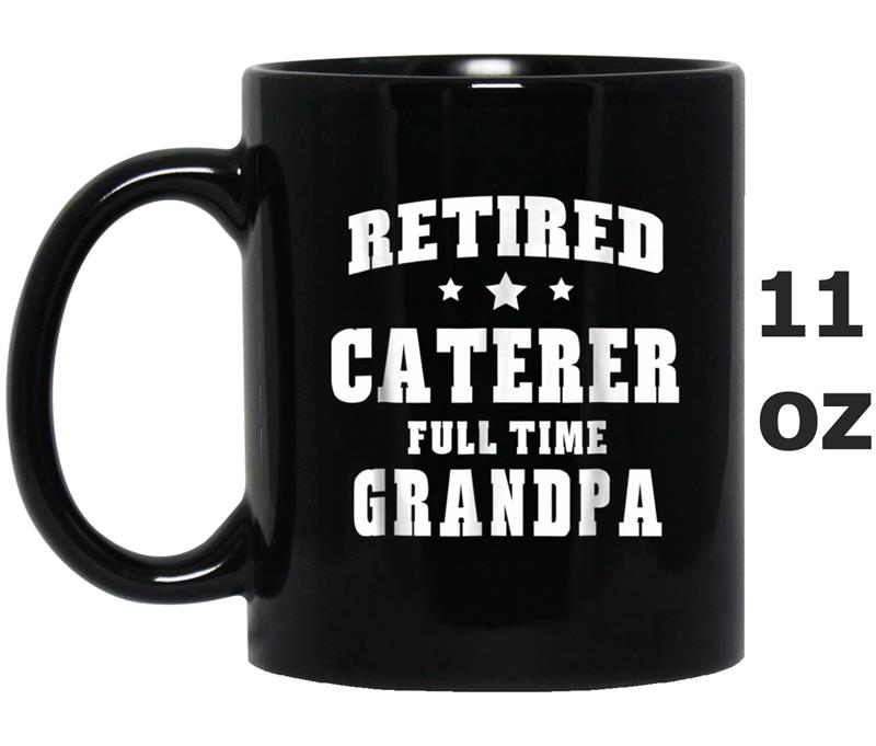 Retired Caterer Full Time Grandpa  Men's Mug OZ