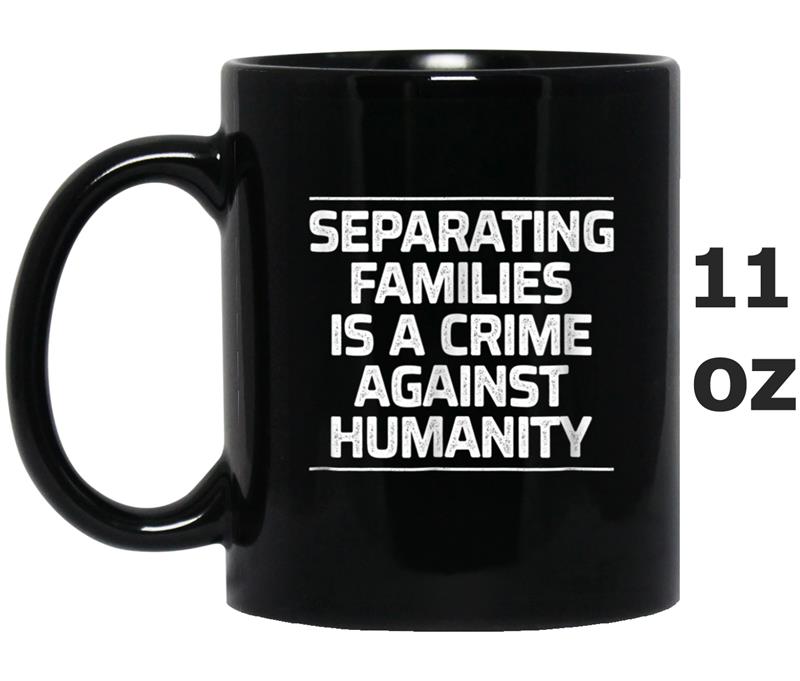 Separating Families Is A Crime Against Humanity Mug OZ