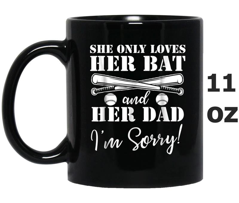 She Only Loves Her Bat and Her Dad I'm Sorry Mug OZ