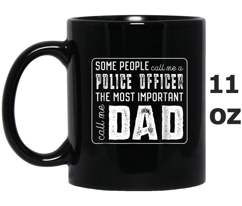 Some Call Me A Police Officer Important Call Me Dad Mug OZ