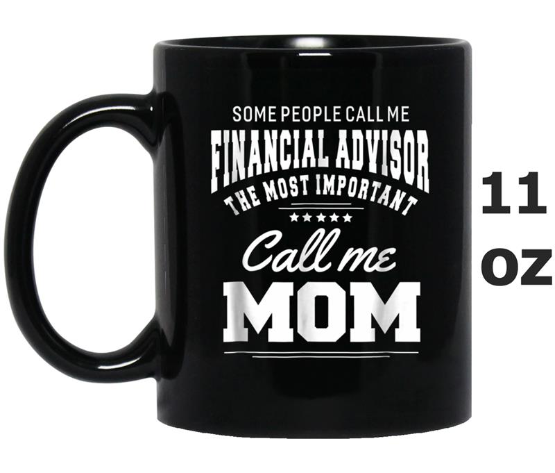 Some Call Me Financial Advisor Important Call Mom Mug OZ