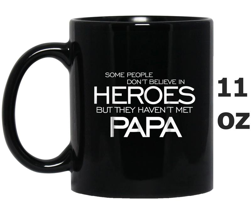 Some People Don't Believe Heroes  Papa is my heroes Mug OZ