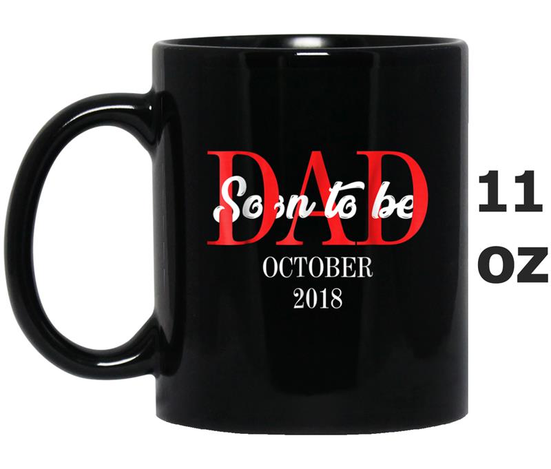 Soon To Be Dad October 2018  - Fathers Day 2018 Gift Mug OZ