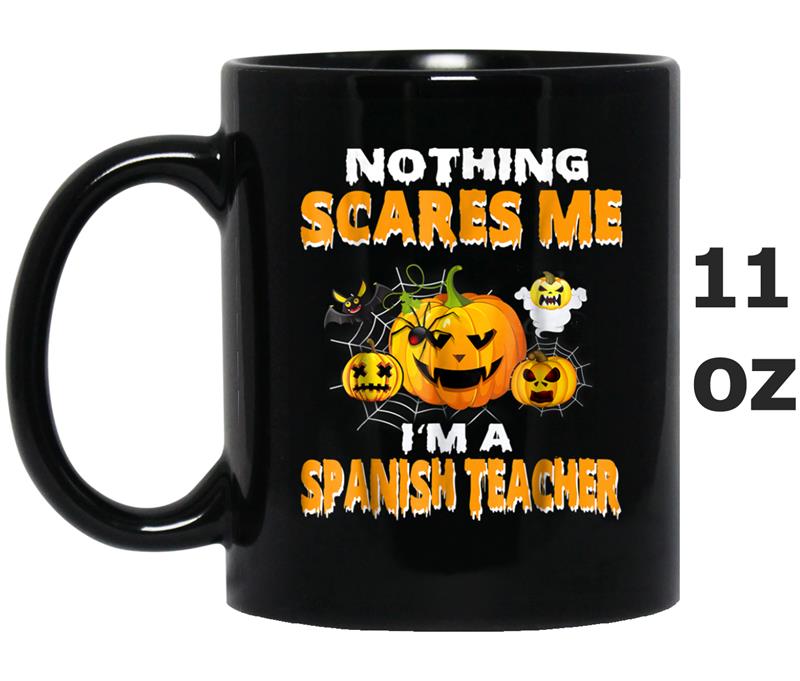 Spanish Teacher Halloween  Nothing Scares Me Mug OZ