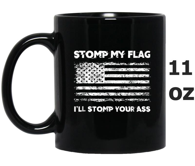 Stomp My Flag, I'll Stomp Your Ass American Mug OZ