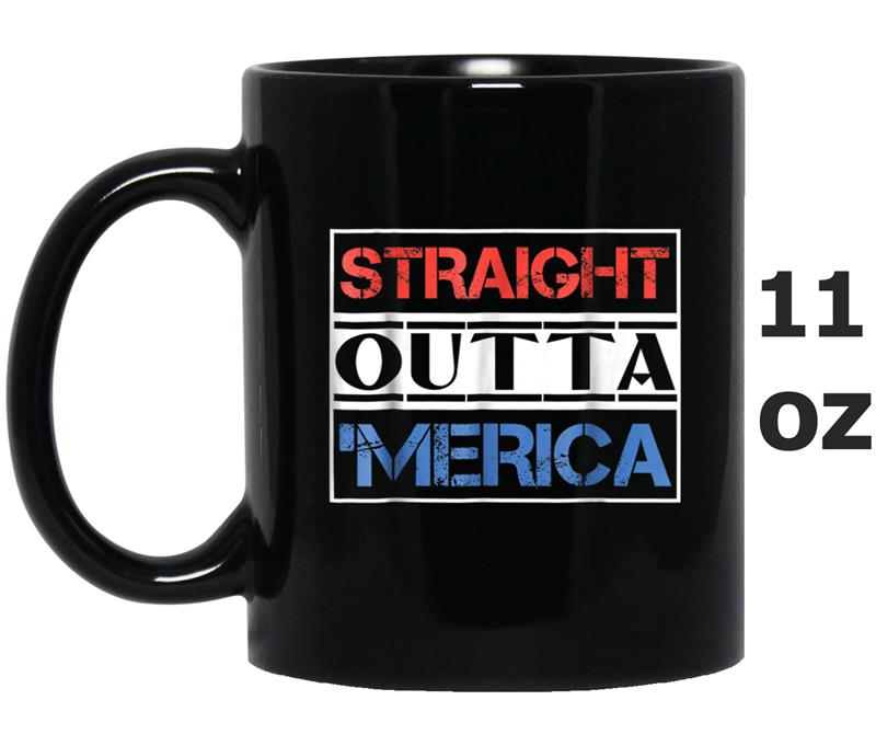 Straight Outta 'Merica  4th July Funny Gift Mug OZ