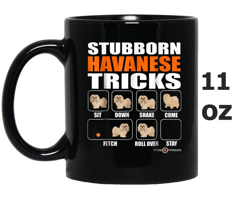 Stubborn Havanese Tricks Funny Havanese Mug OZ