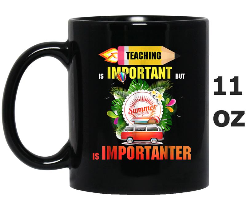 Teaching is Important But Summer Vacation Mug OZ