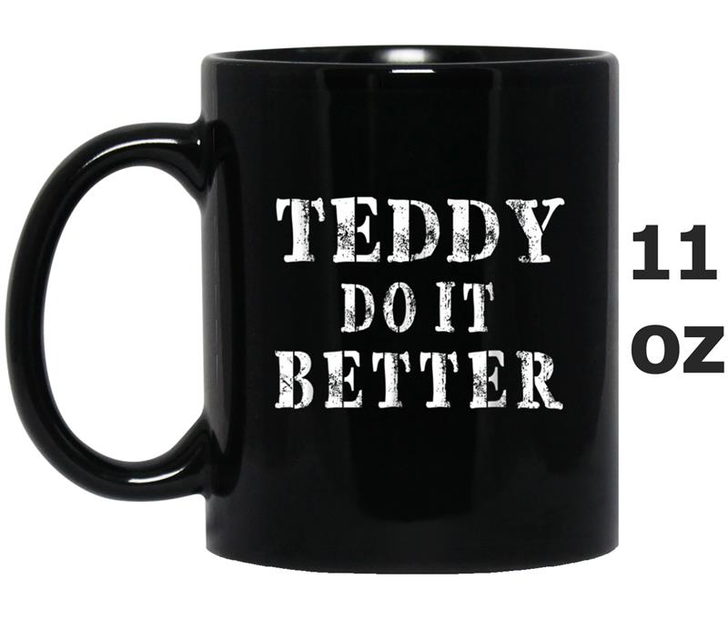 Teddy Do It Better  Funny Men First Name Mug OZ