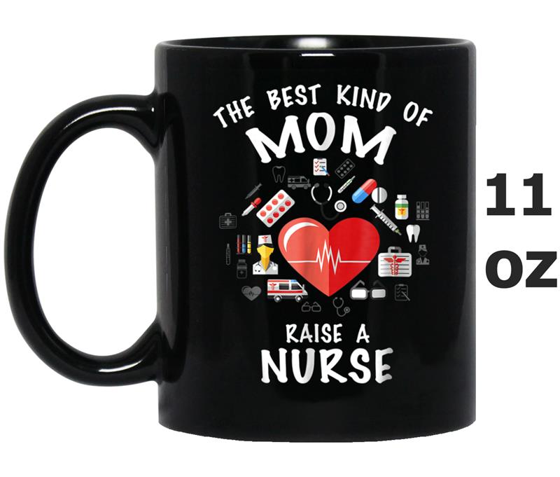 The Best Kind Of Mom Raises A Nurse  -Nursing Mom Tee Mug OZ