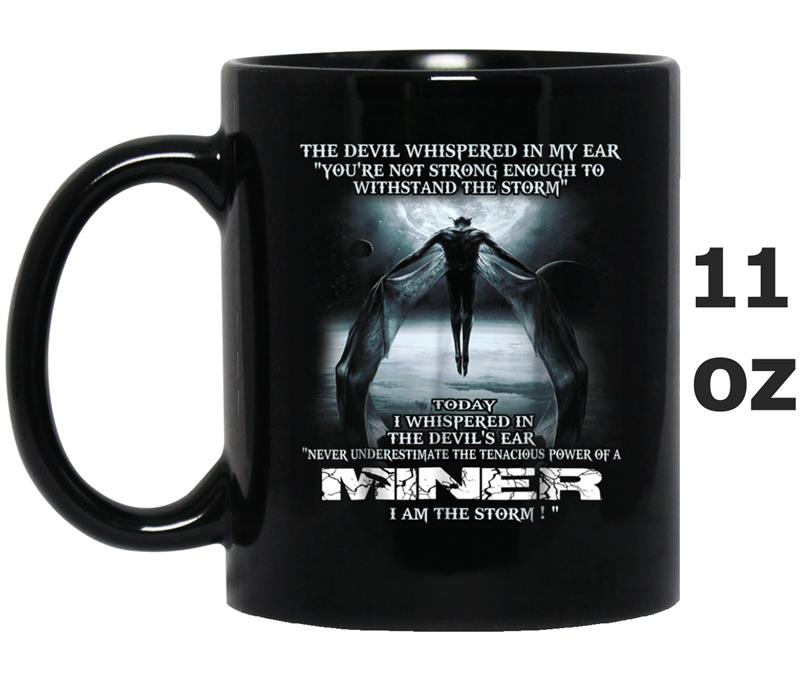 The Devil whispered in my ear - MINER -  gift Mug OZ