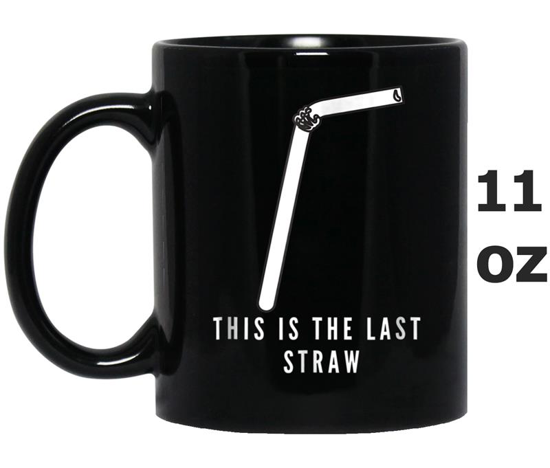 The Last Straw California Straw Ban Mug OZ