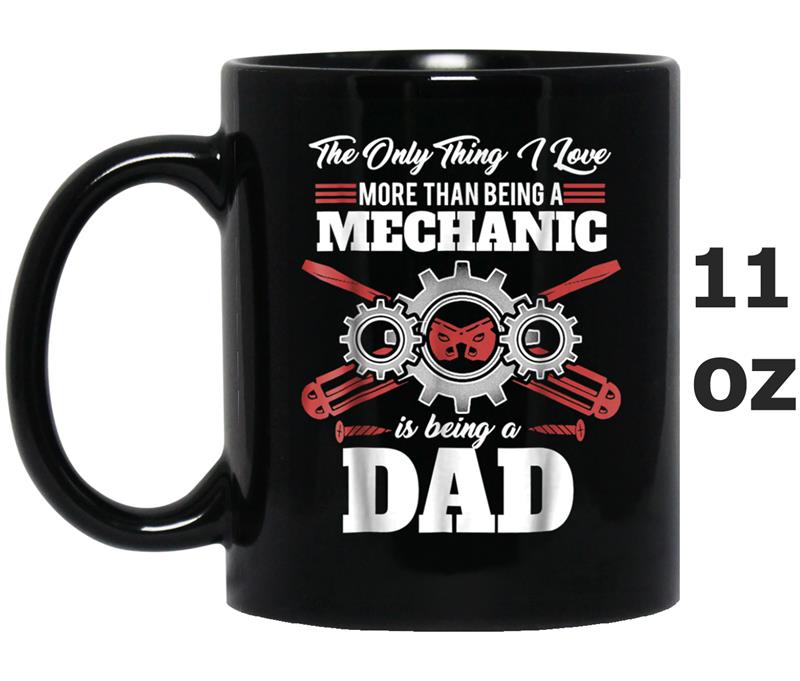The Only Thing I Love Mechanic Is Being A Dad Mug OZ