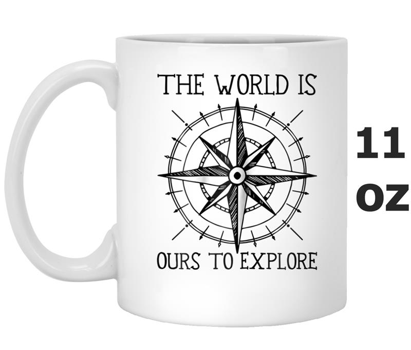 The World Is Ours To Explore Inspriational Mug OZ