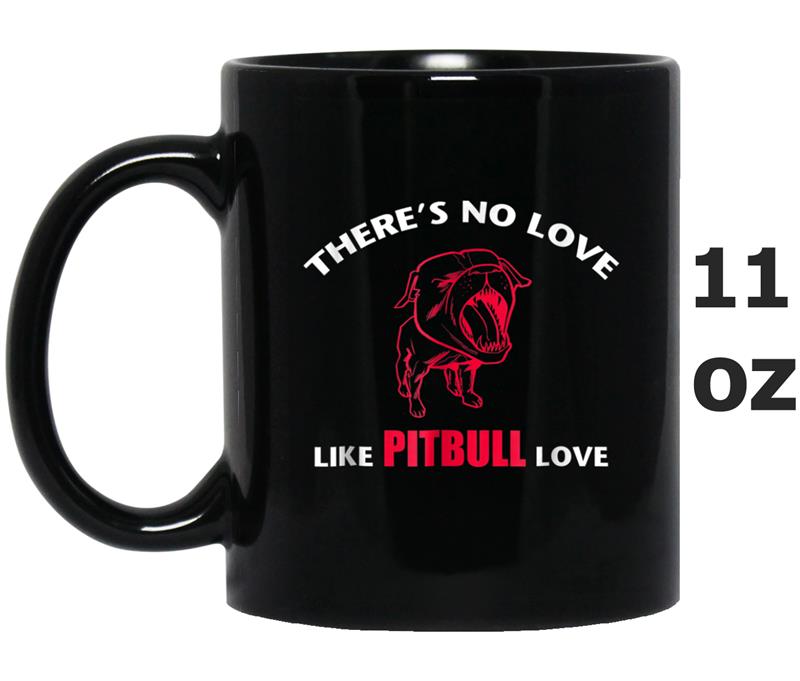 THERE S NO LOVE LIKE AND LOVE PITBULL Mug OZ