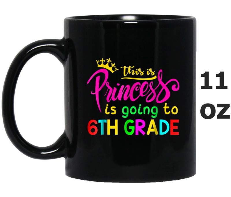 This is Princess is Going to 6th Grade Gift Girls Mug OZ