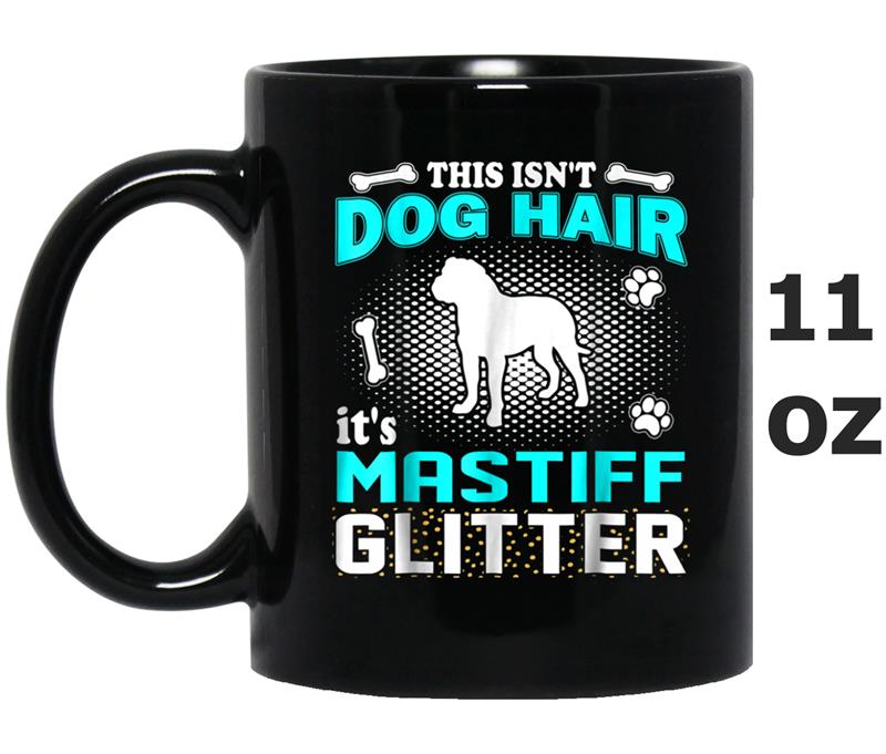 This Isn't Dog Hair It's Mastiff Glitter Mug OZ