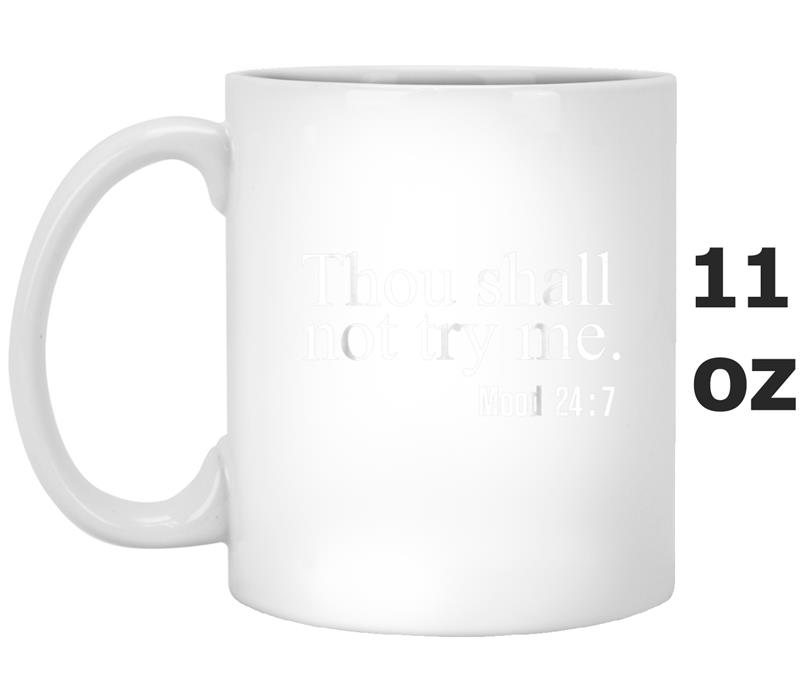 Thou shall not try me mood 247 Gift Mug OZ