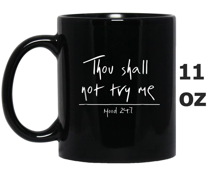 Thou shall not try me mood 247 Mug OZ