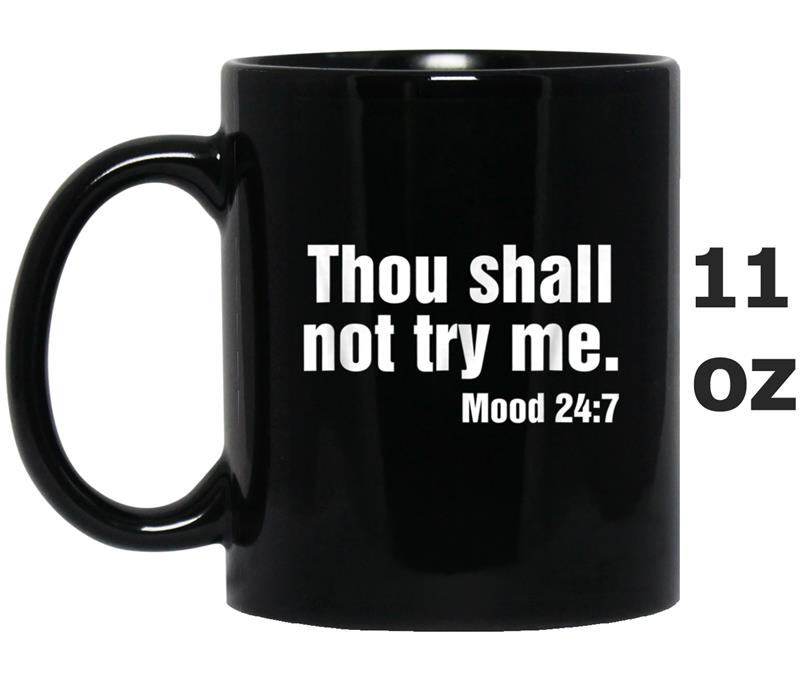 Thou Shall Not Try Me Mood 247  Men Women Kids Mug OZ