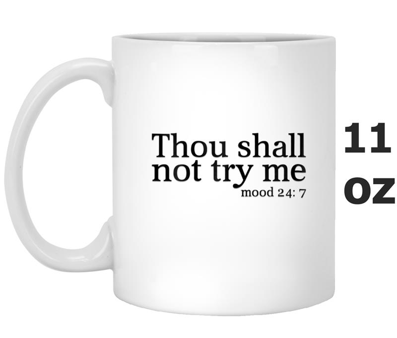 Thou Shall Not Try Me Womens  mood 24 7 tee Mug OZ