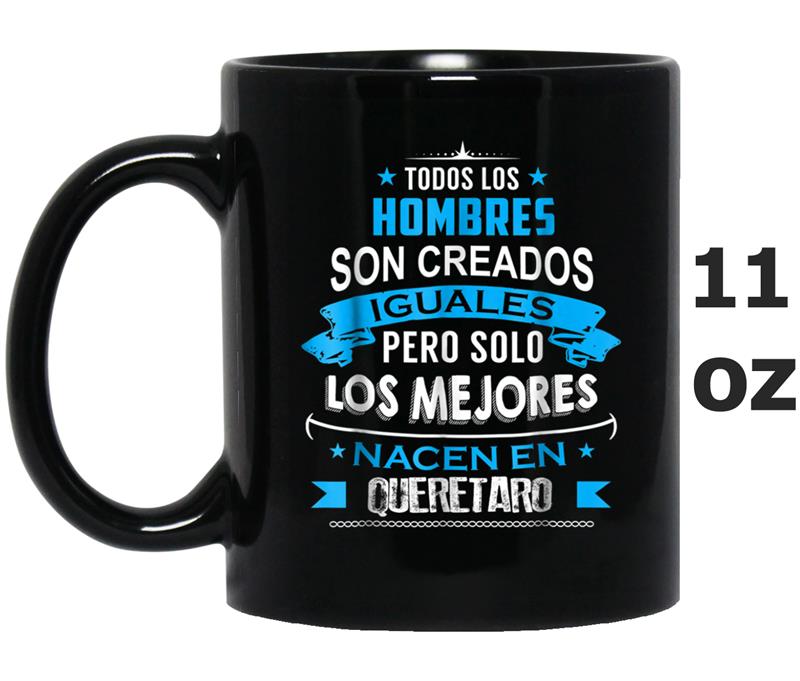 Todos Hombres Creados Iguales Mejores Nacen Queretaro Mug OZ