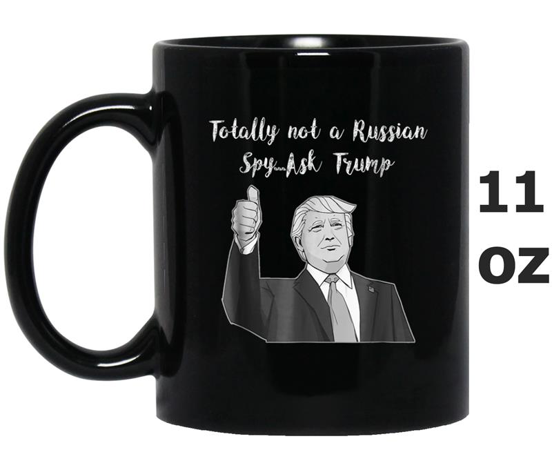 Totally not a Russian Spy Ask Trump Mug OZ