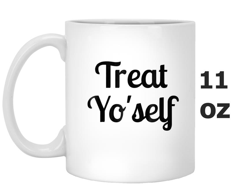 Treat yo'self , Treat Yo Self , More Colors Mug OZ