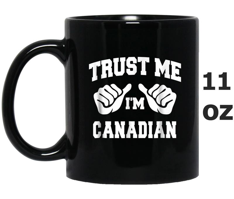 Trust Me I'm Canadian Funny Native Nationality Mug OZ