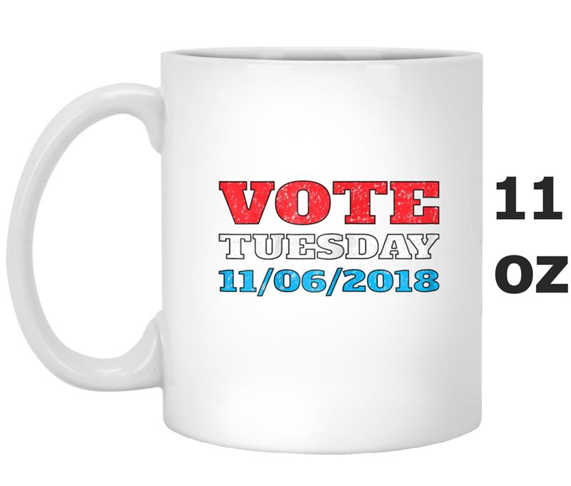 Vote Tuesday November 6, 2018 Midterm Day Reminder Mug OZ