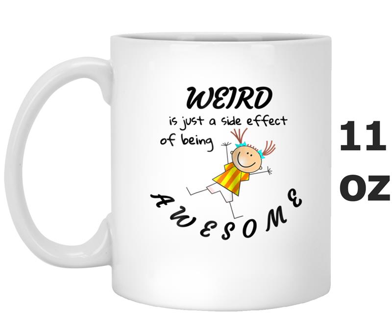 Weird is Just a Side Effect of Being Awesome tee Mug OZ