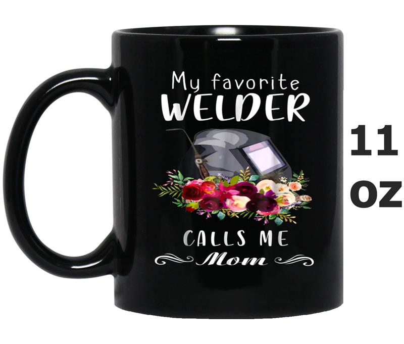 Welder Mom  My Favorite Welder Calls Me Mom Mug OZ