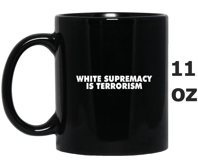 White-Supremacy Is Terrorism Mug OZ