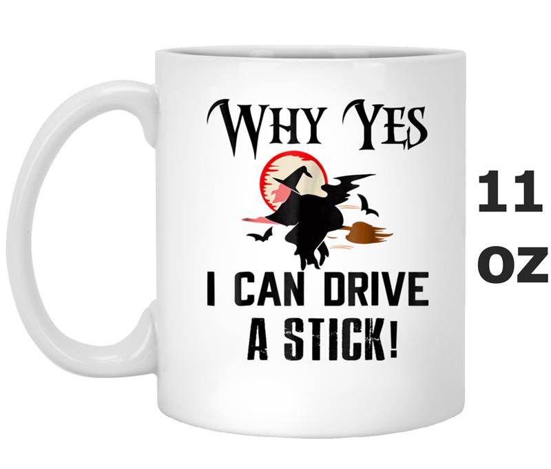 Why Yes I Can Drive A Stick  Funny Halloween Mug OZ