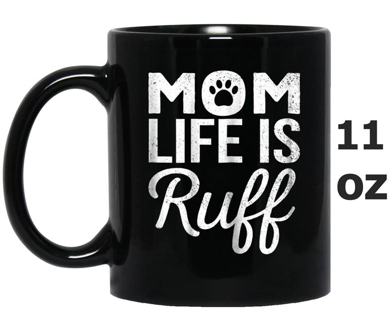 Womens Funny Mother's Day Gift Dog Mom Life is Ruff Pet Lover Mug OZ