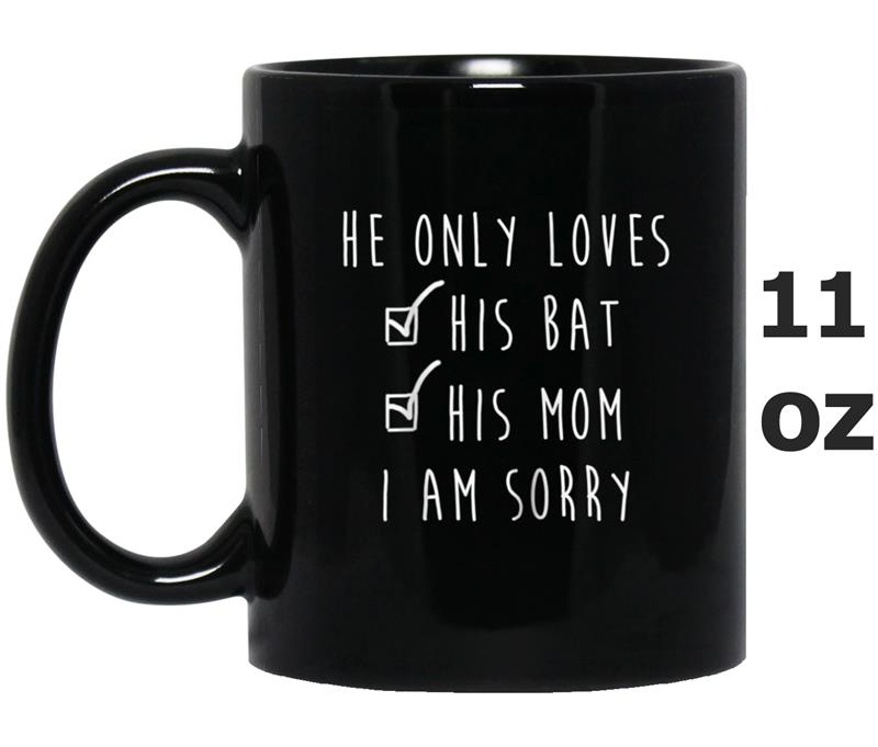 Womens He Only Loves His Bat And His Momma I'm Sorry  Women Mug OZ