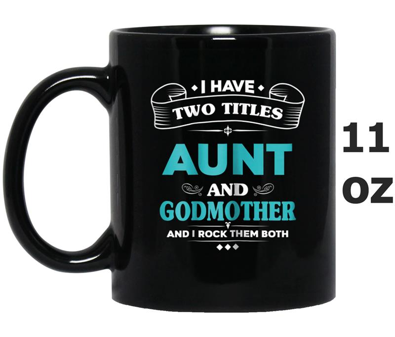 Womens I Have 2 Titles Aunt and Godmother . I Rock Them Both Mug OZ