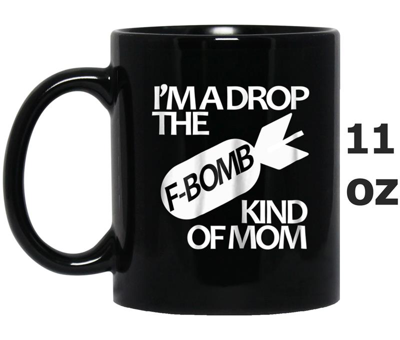 Womens I'm A Drop The F-bomb Kind Of Mom - Mothers Day Tee Mug OZ